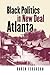 Black Politics in New Deal Atlanta by Karen Ferguson Black Politics in New Deal Atlanta by Karen Ferguson