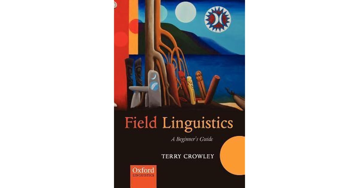 Field Linguistics A Beginner's Guide by Terry Crowley