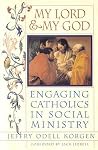 My Lord & My God: Engaging Catholics in Social Ministry My Lord & My God: Engaging Catholics in Social Ministry