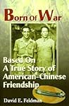 Born Of War: Based On A True Story of American-Chinese Friendship Born Of War: Based On A True Story of American-Chinese Friendship