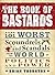 The Book of Bastards: 101 Worst Scoundrels and Scandals from the World of Politics and Power
