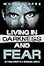 Living in Darkness and Fear