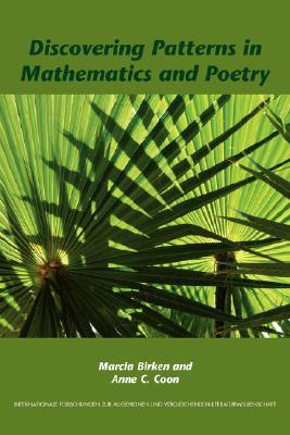 Discovering Patterns in Mathematics and Poetry (Internationale Forschungen zur Allgemeinen und Vergleichenden Literaturwissenschaft, 116)