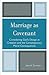 Marriage as Covenant: Considering God's Design at Creation and the Contemporary Moral Consequences