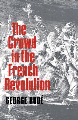 The Crowd in the French Revolution (Paperback)