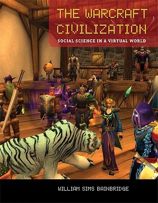 The Warcraft Civilization: Social Science in a Virtual World (Mit Press)