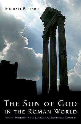 The Son of God in the Roman World: Divine Sonship in its Social and Political Context (Hardcover)
