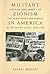 Militant Zionism in America by Rafael Medoff
