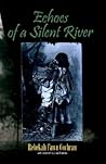 Echoes Of A Silent River: A Fictional Poetry-prose Narrative Of The True Largest Massacre Of Native Americans In The History Of The United States