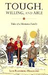 Tough, Willing, and Able: Tales of a Montana Family Tough, Willing, and Able: Tales of a Montana Family