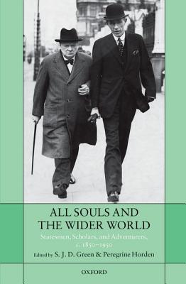 All Souls and the Wider World: Statesmen, Scholars, and Adventurers, c. 1850-1950 (Hardcover)