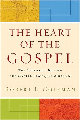 The Heart of the Gospel: The Theology Behind the Master Plan of Evangelism
