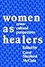 Women as Healers: Cross-Cultural Perspectives
