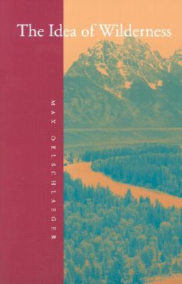 The Idea of Wilderness: From Prehistory to the Age of Ecology (Paperback)