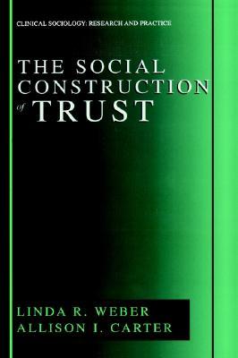 The Social Construction of Trust (Clinical Sociology: Research and Practice)