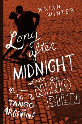 Long After Midnight at the Niño Bien: A Yanqui s Missteps in Argentina (Hardcover)