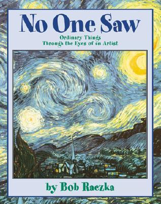 No One Saw: Ordinary Things Through the Eyes of an Artist (Bob Raczka's Art Adventures)