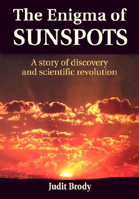The Enigma of Sunspots: A Story of Discovery and Scientific Revolution (Paperback)