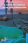 El amor en tiempos de la contaminación by Tessy López