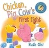 Chicken, Pig, Cow's First Fight by Ruth Ohi