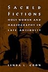 Sacred Fictions: Holy Women and Hagiography in Late Antiquity (The Middle Ages Series)