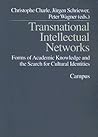 Transnational Intellectual Networks: Forms of Academic Knowledge and the Search for Cultural Identities Transnational Intellectual Networks: Forms of Academic Knowledge and the Search for Cultural Identities
