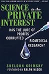 Science in the Private Interest: Has the Lure of Profits Corrupted Biomedical Research?
