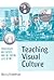 Teaching Visual Culture by Kerry Freedman