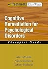 Cognitive Remediation for Psychological Disorders: Therapist Guide (Treatments That Work)
