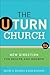 U-Turn Church, The: New Direction for Health and Growth