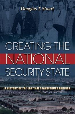Creating the National Security State: A History of the Law That Transformed America (Hardcover)