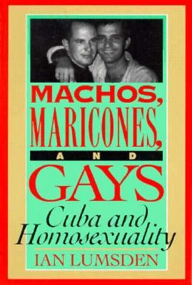 Machos Maricones & Gays: Cuba and Homosexuality (Paperback)