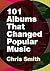 101 Albums that Changed Popular Music by Chris Smith 101 Albums that Changed Popular Music by Chris Smith