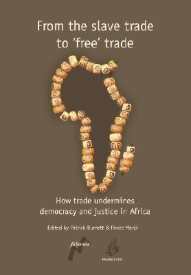 From the Slave Trade to 'Free' Trade: How Trade Undermines Democracy and Justice in Africa (Paperback)