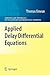 Applied Delay Differential Equations (Surveys and Tutorials in the Applied Mathematical Sciences, 3)