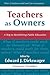 Teachers as Owners: A Key to Revitalizing Public Education