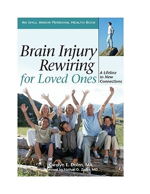 Brain Injury Rewiring for Loved Ones: A Lifeline to New Connections (Idyll Arbor Personal Health Book)