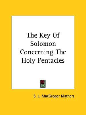 The Key Of Solomon Concerning The Holy Pentacles (Paperback)