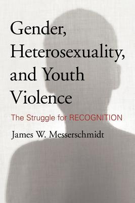 Gender, Heterosexuality, and Youth Violence: The Struggle for Recognition (Paperback)
