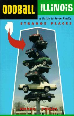 Oddball Illinois: A Guide to Some Really Strange Places (Oddball series)