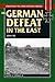 German Defeat in the East 1944-45 by Samuel W. Mitcham Jr.