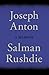 Joseph Anton by Salman Rushdie Joseph Anton by Salman Rushdie