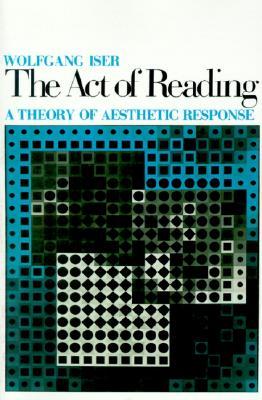 The Act of Reading: A Theory of Aesthetic Response (Paperback)