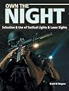 Own the Night: Selection and Use of Tactical Lights and Laser Sights Own the Night: Selection and Use of Tactical Lights and Laser Sights