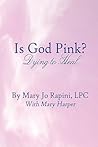 Is God Pink? by Mary Jo Rapini