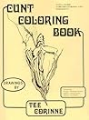 Cunt Coloring Book by Tee A. Corinne Cunt Coloring Book by Tee A. Corinne
