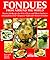 Fondues from Around the World: Nearly 200 Recipes for Fish, Cheese and Meat Fondues, Oriental Hot Pots, Tempura, Sukiyaki, Dessert Fondues (English and German Edition)
