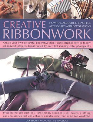 Creative Ribbonwork Step-by-Step: How to make over 30 beautiful accessories, ornaments and decorations; Create your own delightful decorative items ... by 200 stunning color photographs (Paperback)