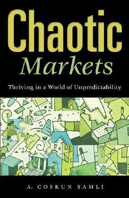 Chaotic Markets: Thriving in a World of Unpredictability (Hardcover)