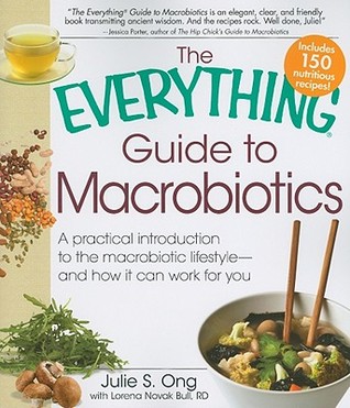 The Everything Guide to Macrobiotics: A practical introduction to the macrobiotic lifestyle - and how it can work for you (Everything® Series)